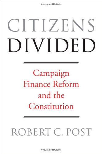 Citizens Divided: Campaign Finance Reform and the Constitution (The Tanner Lectures on Human Values)