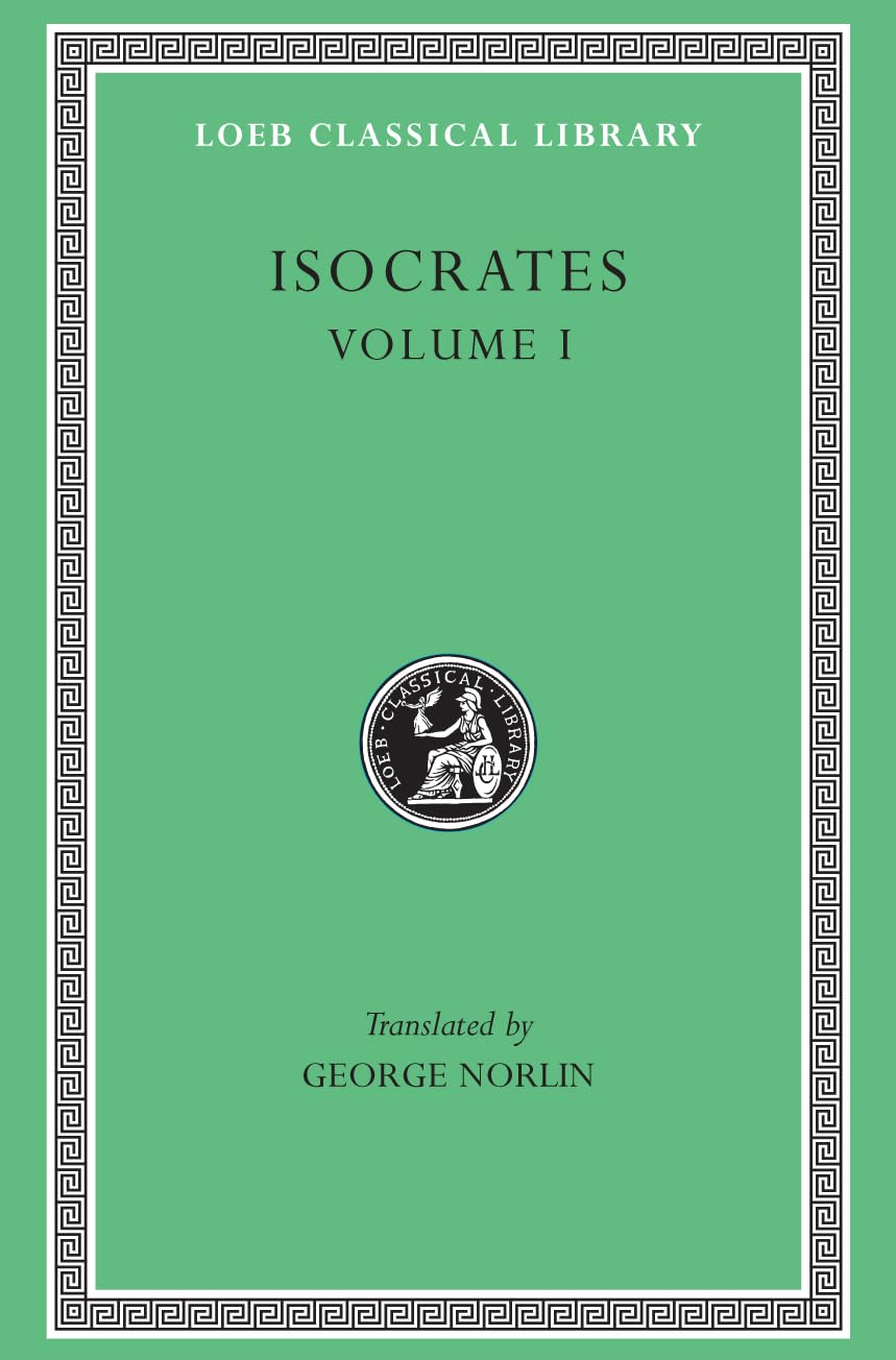 Isocrates, Volume I: To Demonicus. To Nicocles. Nicocles or the Cyprians. Panegyricus. To Philip. Archidamus