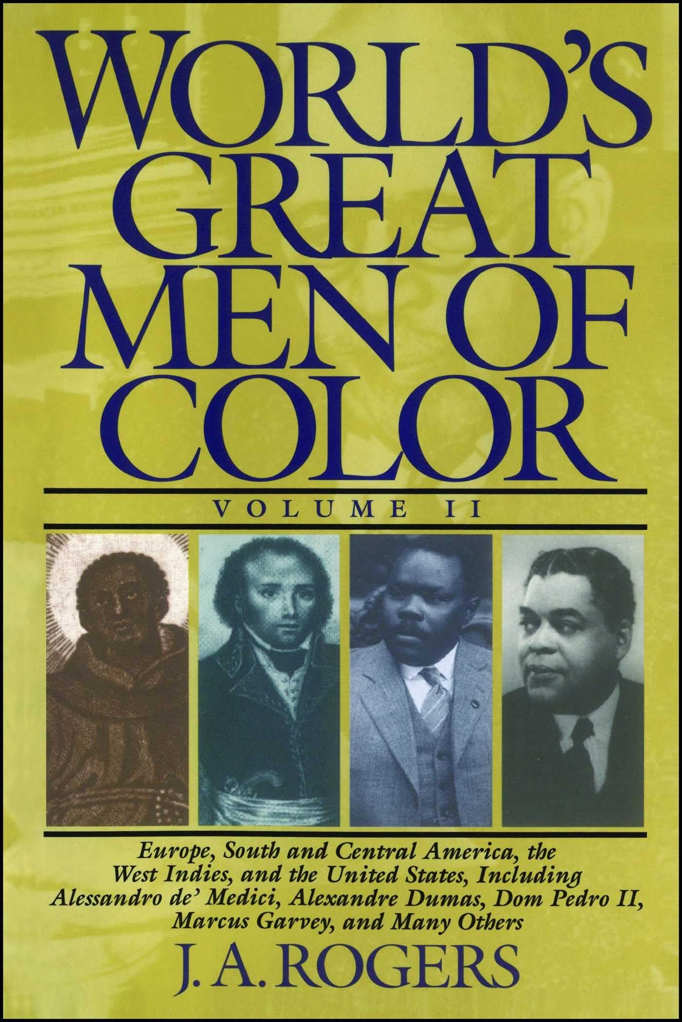 World's Great Men of Color, Volume II: Europe, South and Central America, the West Indies, and the United States, Including Alessandro de' Medici, ... Dom Pedro II, Marcus Garvey, and Many Others - 2952