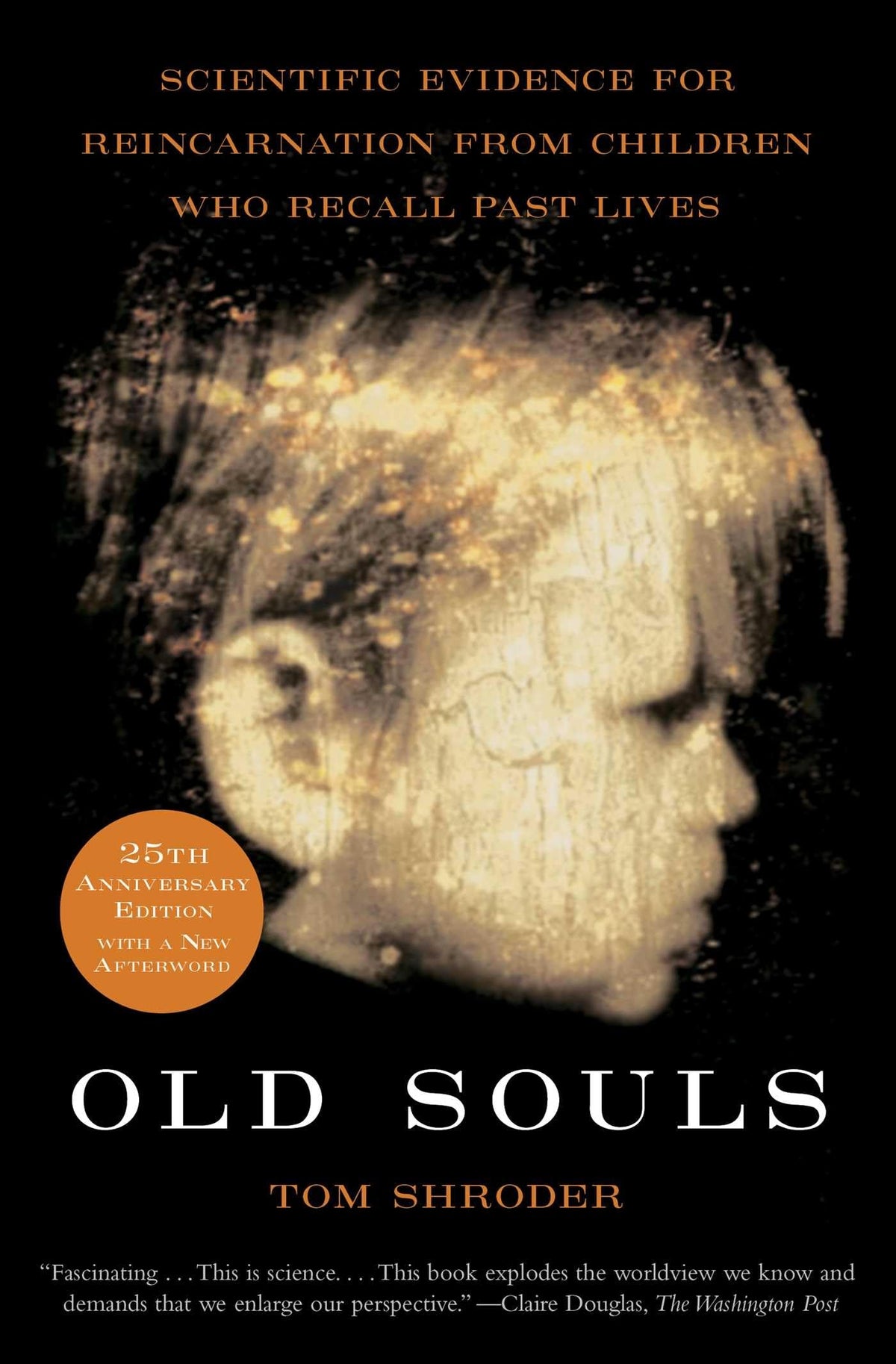 Old Souls: Compelling Evidence from Children Who Remember Past Lives