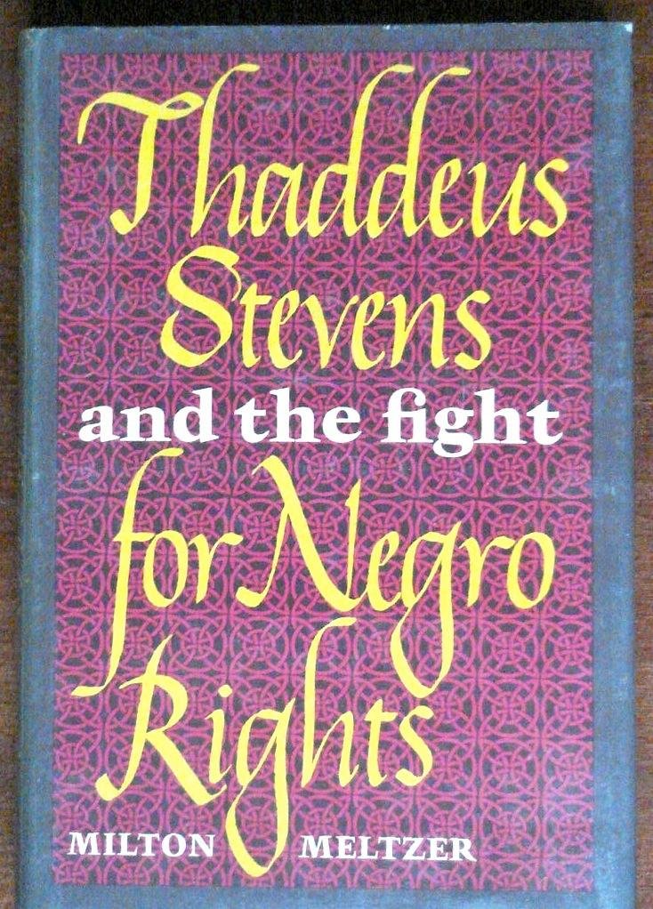 Thaddeus Stevens and the Fight for Negro Rights.