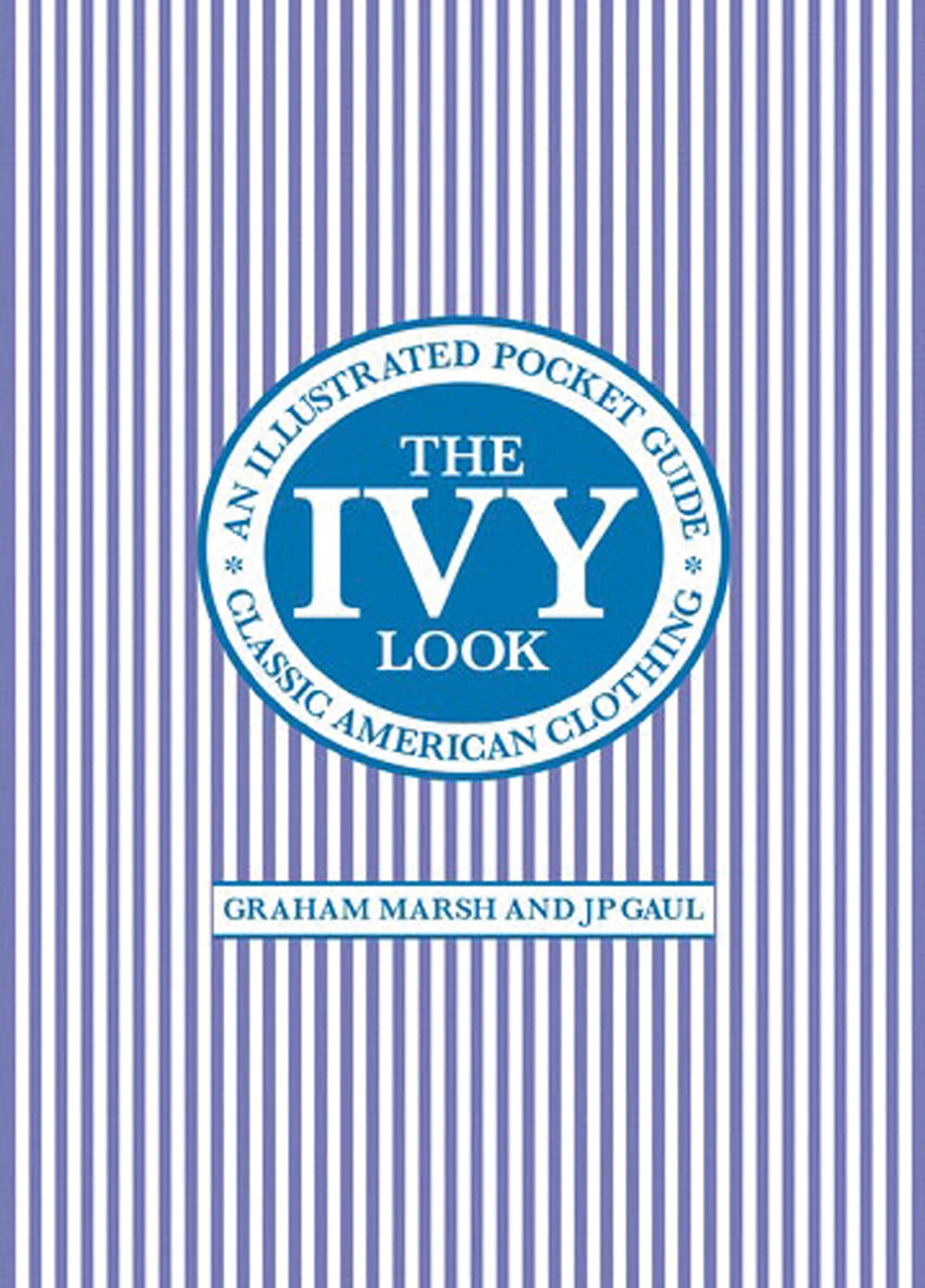 The Ivy Look: Classic American Clothing - An Illustrated Pocket Guide