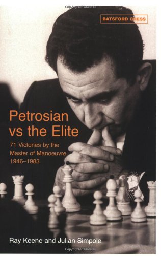 Petrosian Vs the Elite: 71 Victories by the Master of Manoeuvre 1946-1983