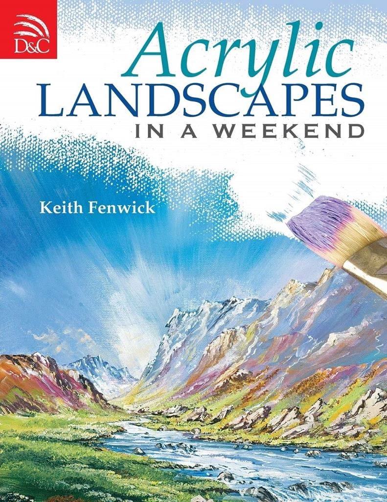 Acrylic Landscapes in a Weekend: Pick Up Your Brush and Paint Your First Picture This Weekend