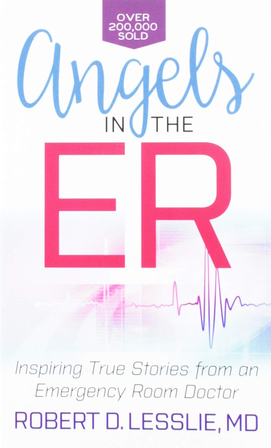 Angels in the ER: Inspiring True Stories from an Emergency Room Doctor