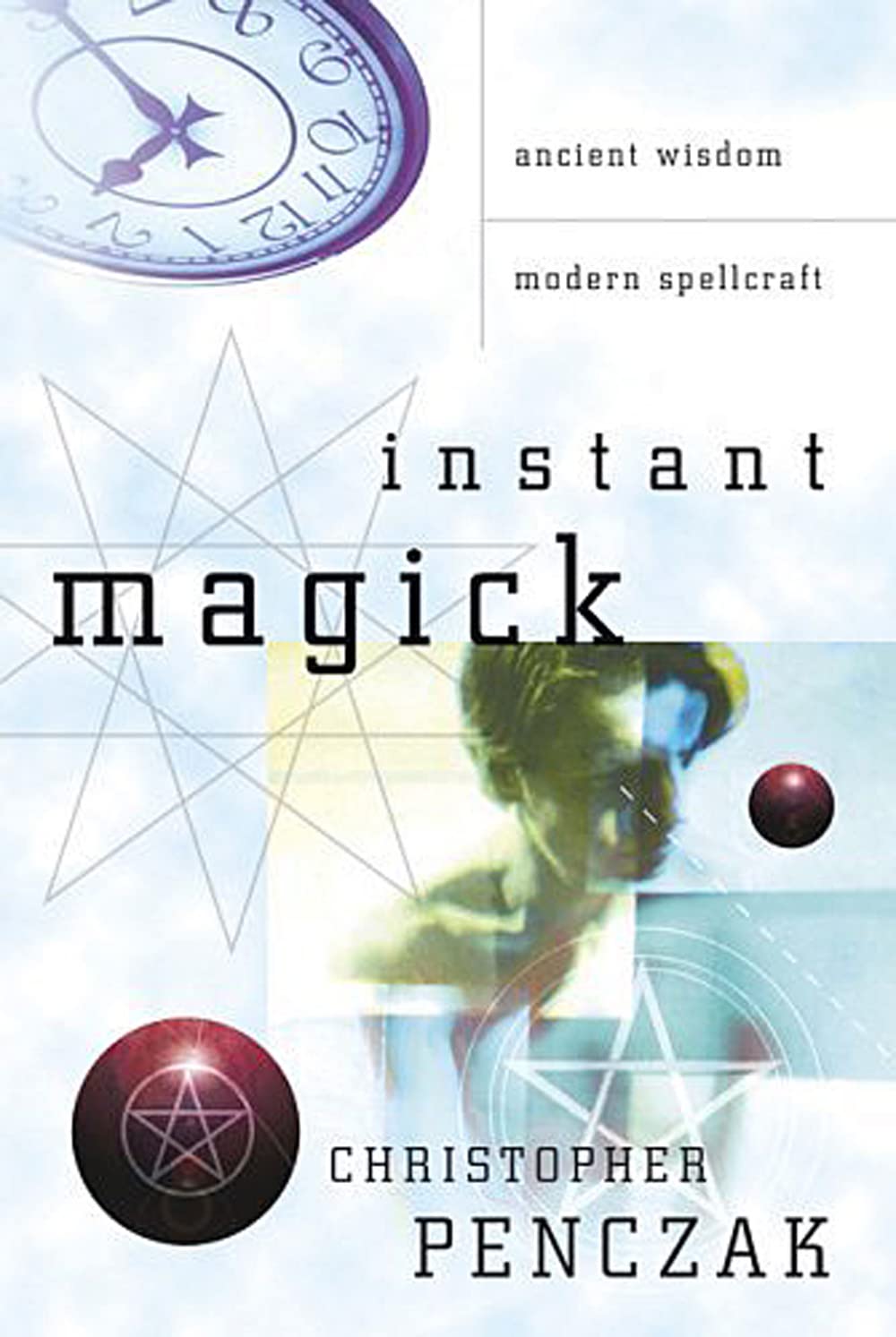Instant Magick: Ancient Wisdom, Modern Spellcraft - 253