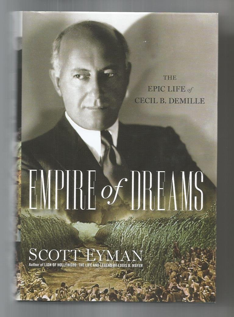 Empire of Dreams: The Epic Life of Cecil B. DeMille