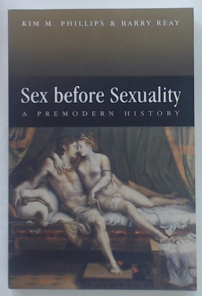 Sex Before Sexuality: A Premodern History (Themes in History)