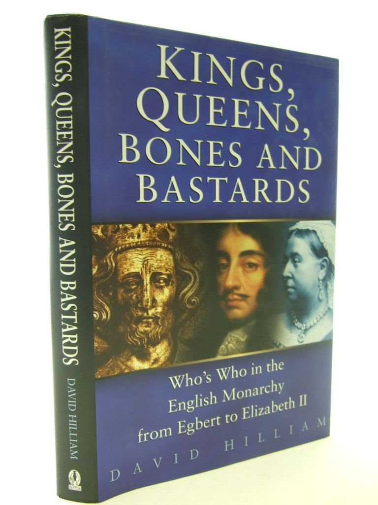 Kings, Queens, Bones and Bastards: Who's Who in the English Monarchy from Egbert to Elizabeth II - 7830