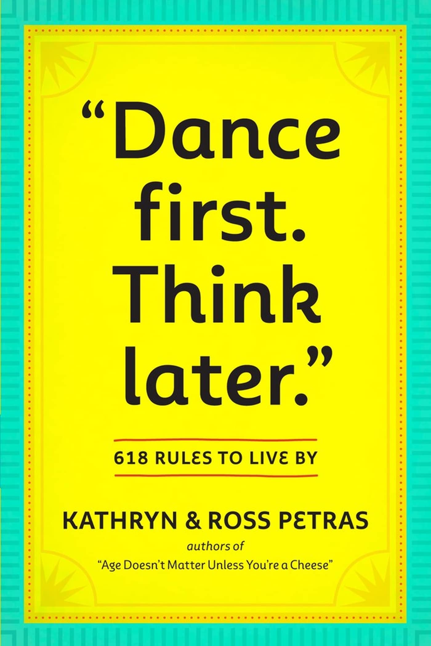 "Dance First. Think Later": 618 Rules to Live By - 6065