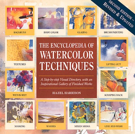 Encyclopedia of Watercolor Techniques 2E Step-By-Step Visual Directory, With an Inspirational Gallery of Finished Works, Second Edition