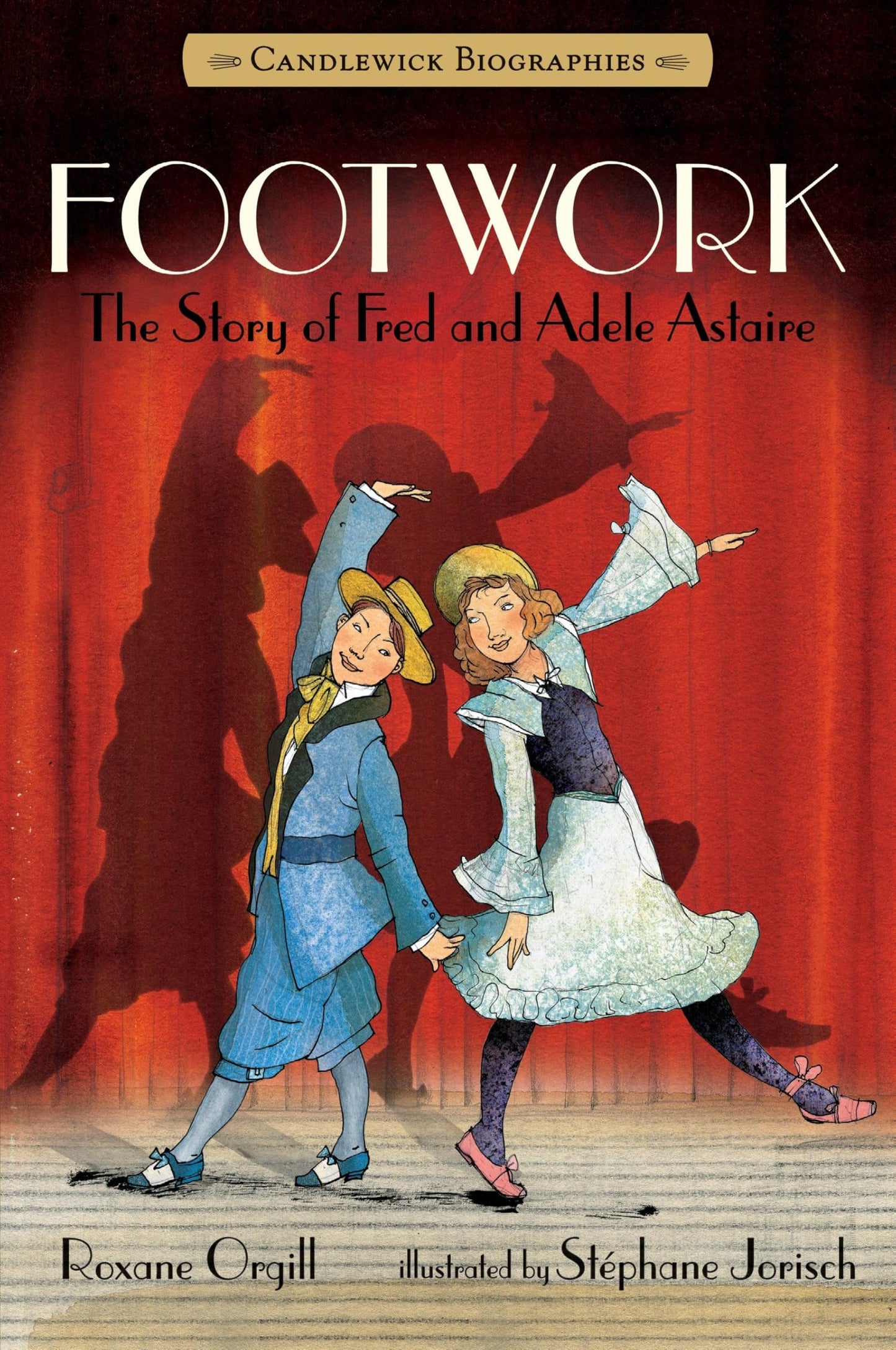 Footwork: The Story of Fred and Adele Astaire: Candlewick Biographies