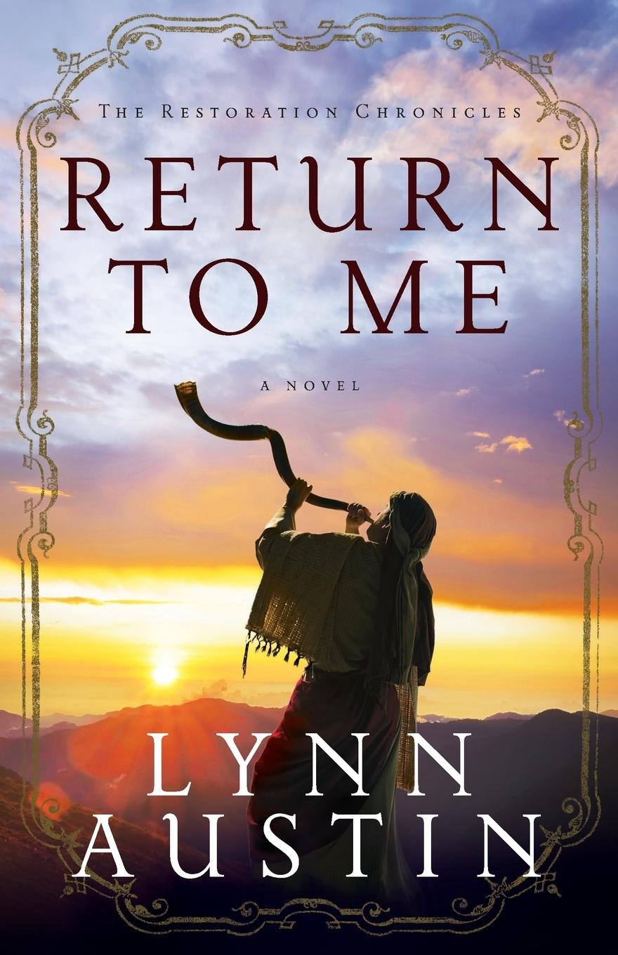 Return to Me: A Biblical Ancient World Novel about Zechariah (The Restoration Chronicles)