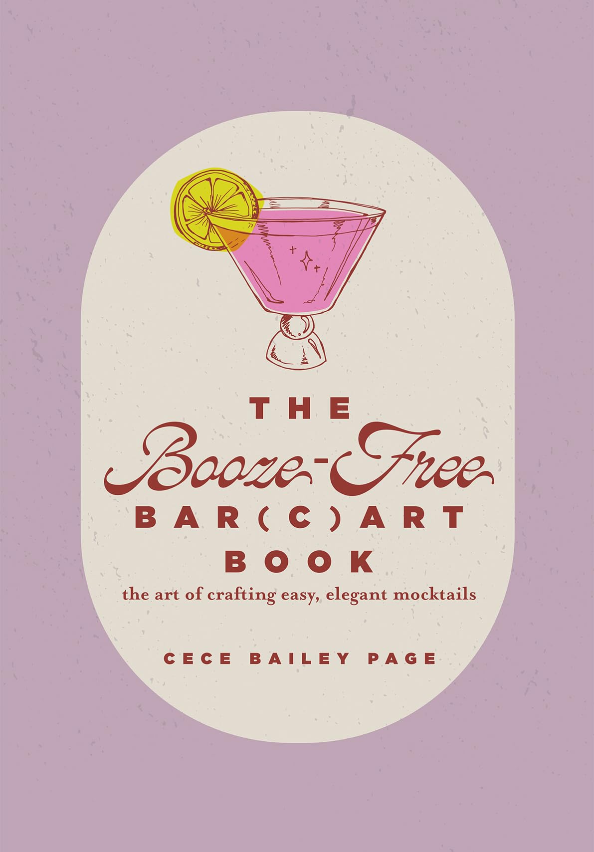 The Booze-Free Bar(c)art Book: The Art of Crafting Easy, Elegant Mocktails for Your Bar Cart (The Bar(c)art Series)
