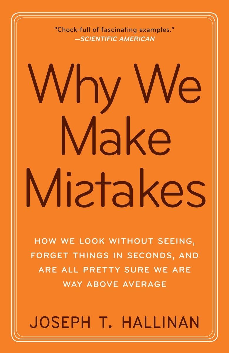 Why We Make Mistakes: How We Look Without Seeing, Forget Things in Seconds, and Are All Pretty Sure WeAre Way Above Average - 366