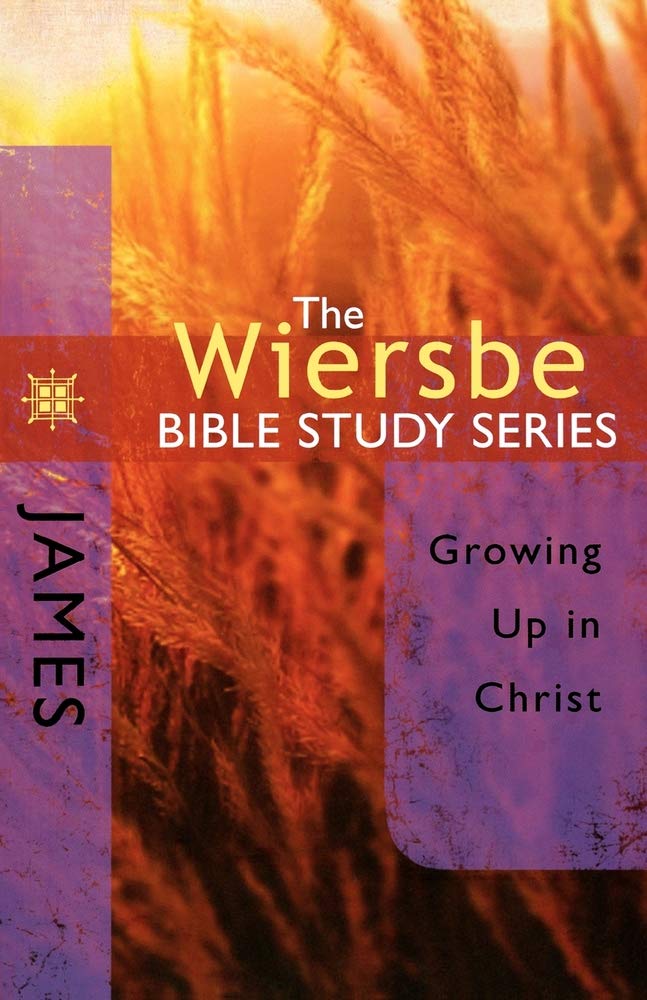 The Wiersbe Bible Study Series: James: Growing Up in Christ