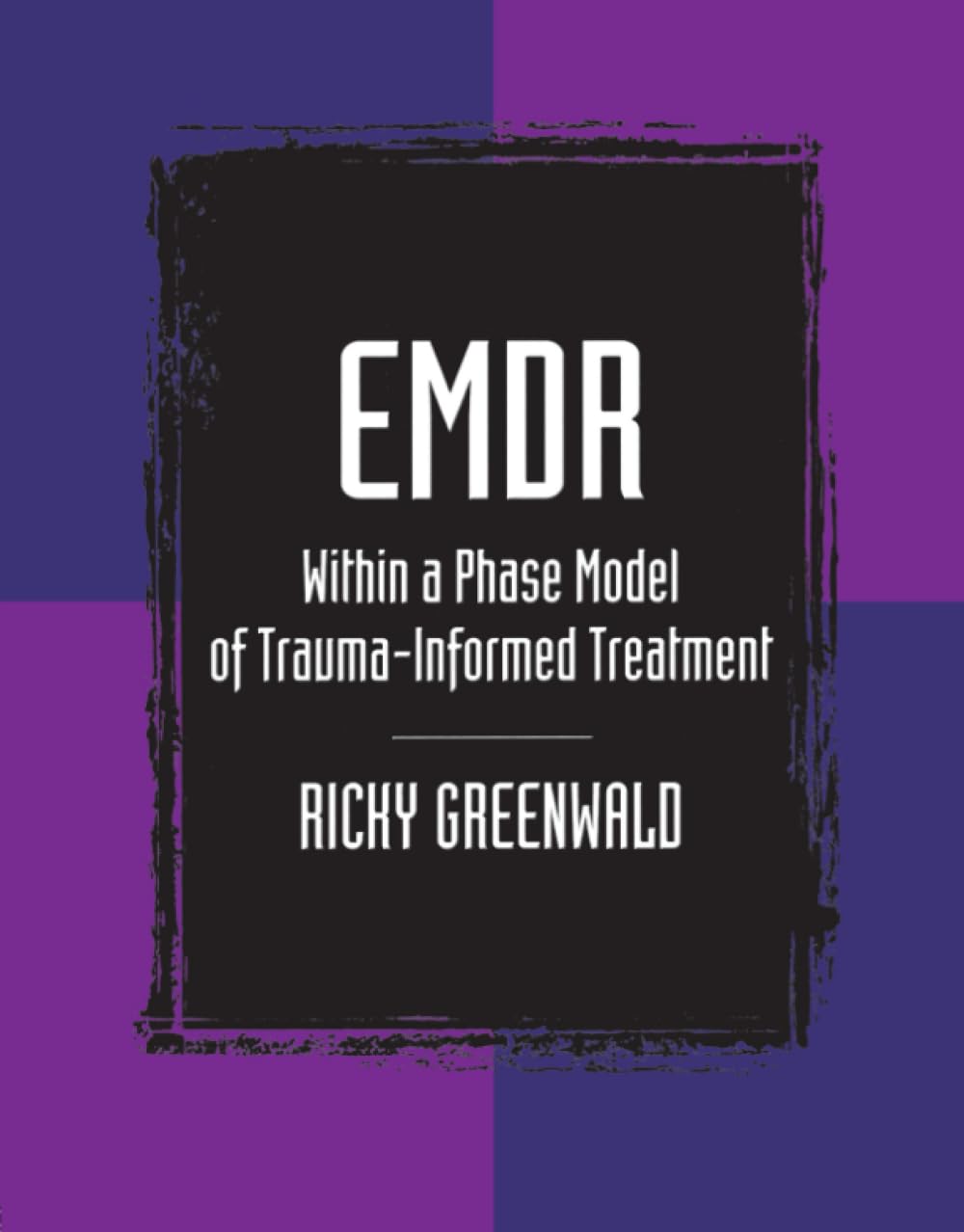 EMDR Within a Phase Model of Trauma-Informed Treatment (Maltreatment, Trauman, and Interpersonal Aggression)