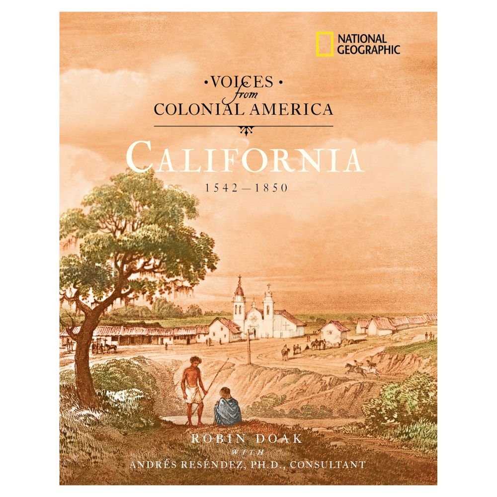 Voices from Colonial America: California 1542-1850 (National Geographic Voices from ColonialAmerica) - 8046