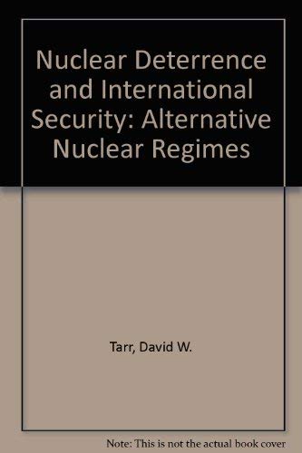 Nuclear Deterrence and International Security: Alternative Nuclear Regimes