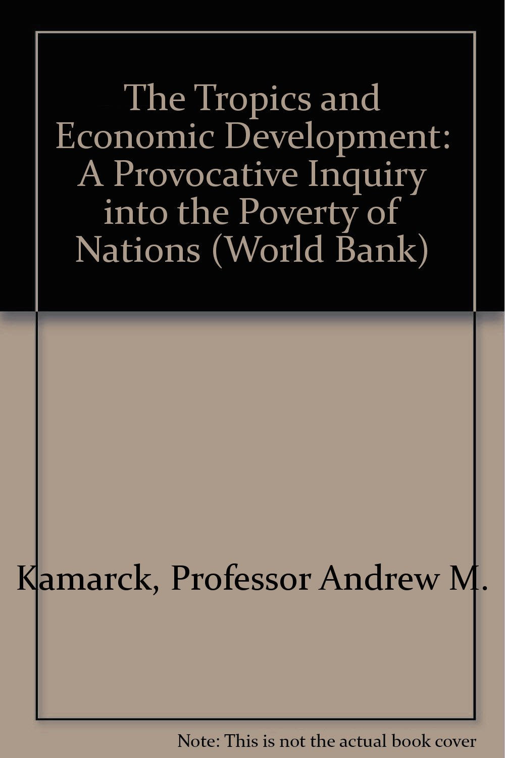 The Tropics and Economic Development: A Provocative Inquiry into the Poverty of Nations (World Bank)