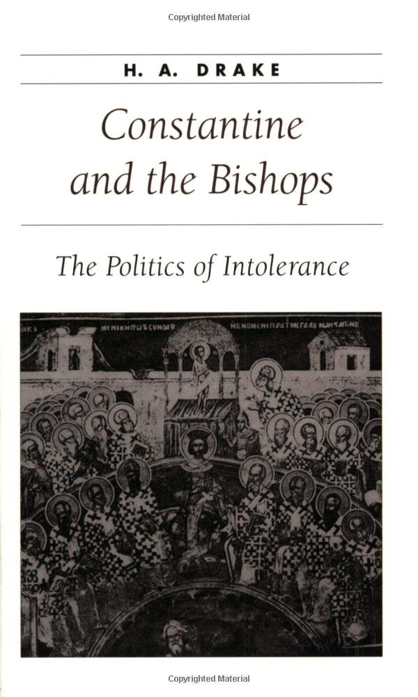 Constantine and the Bishops: The Politics of Intolerance (Ancient Society and History)