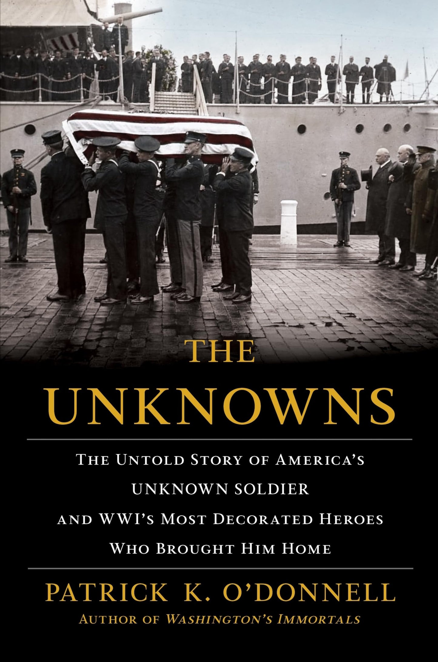 The Unknowns: The Untold Story of America’s Unknown Soldier and WWI’s Most Decorated Heroes Who Brought Him Home