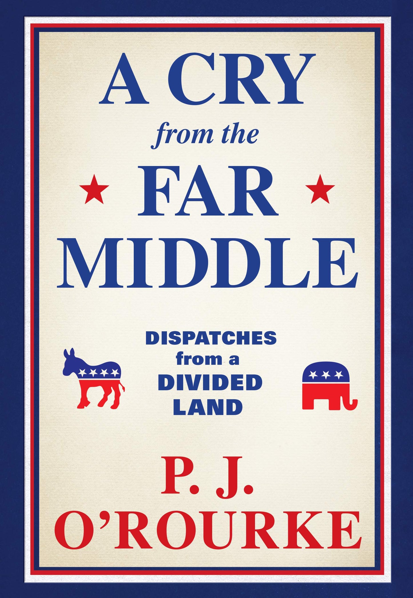 A Cry from the Far Middle: Dispatches from a Divided Land - 4814