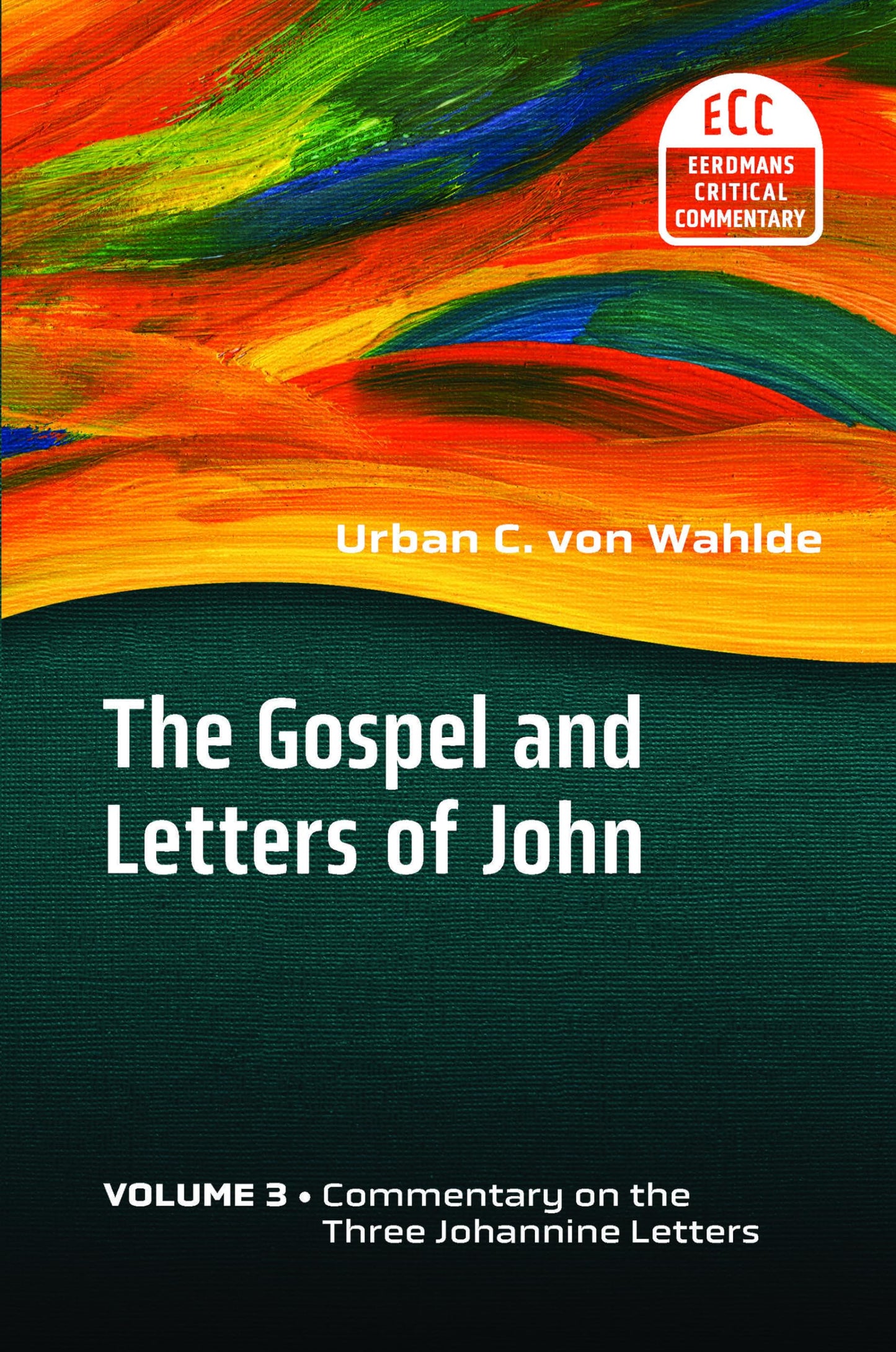 The Gospel and Letters of John, Vol 3: Commentary on the Three Johannine Letters (The Eerdmans Critical Commentary (ECC))