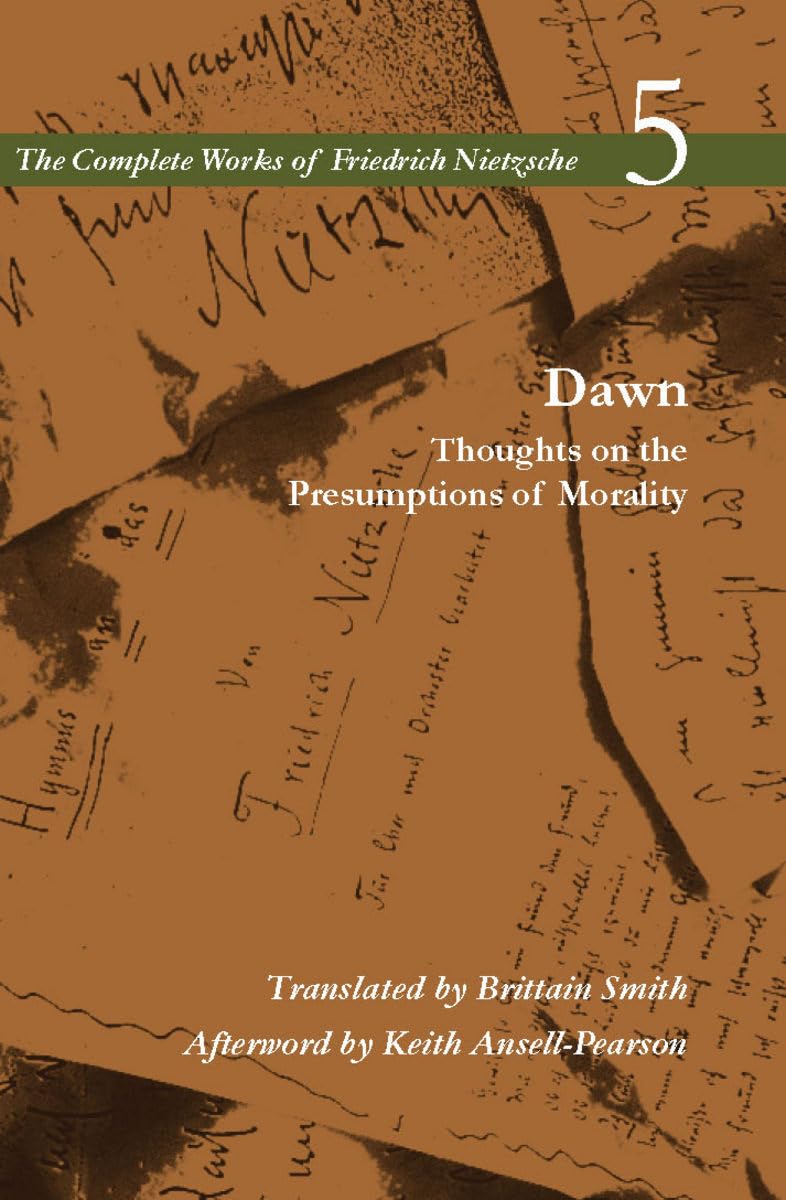Dawn: Thoughts on the Presumptions of Morality, Vol. 5 (The Complete Works of Friedrich Nietzsche)