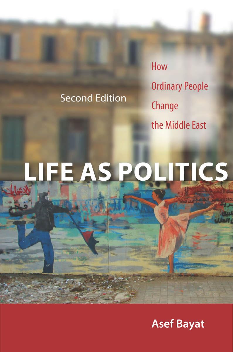 Life as Politics: How Ordinary People Change the Middle East, Second Edition - 8068