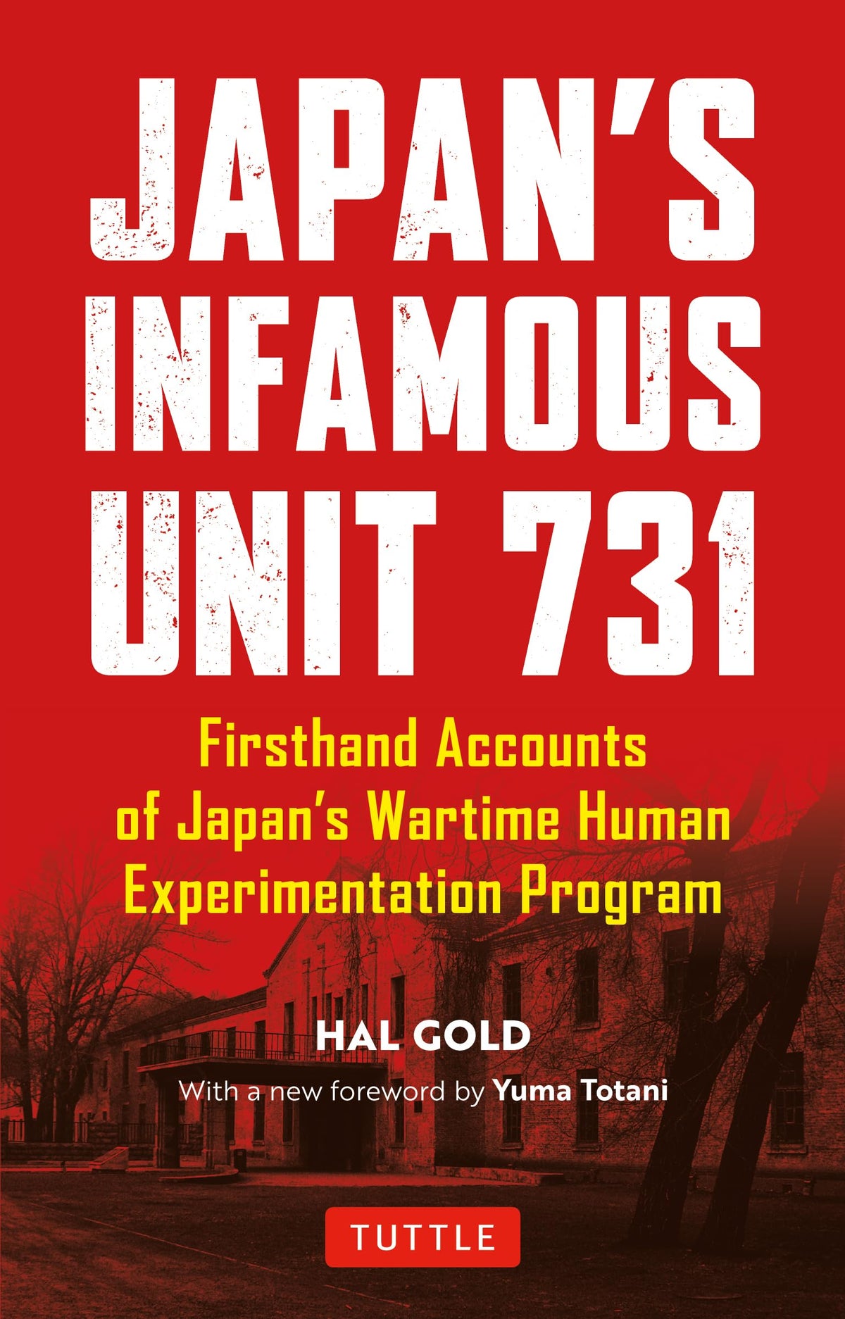 Japan's Infamous Unit 731: First-hand Accounts of Japan's Wartime Human Experimentation Program (Tuttle Classics)