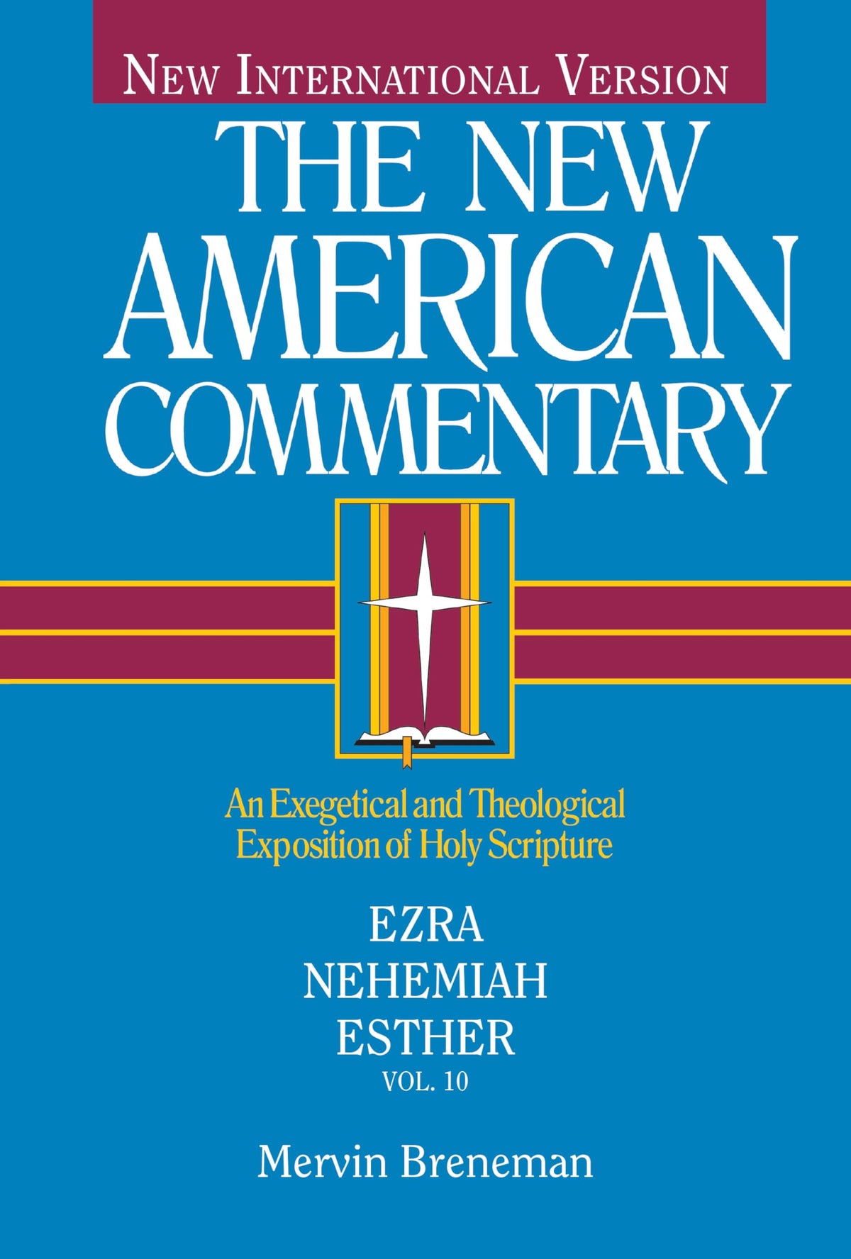 Ezra, Nehemiah, Esther: An Exegetical and Theological Exposition of Holy Scripture (Volume 10) (The New American Commentary)
