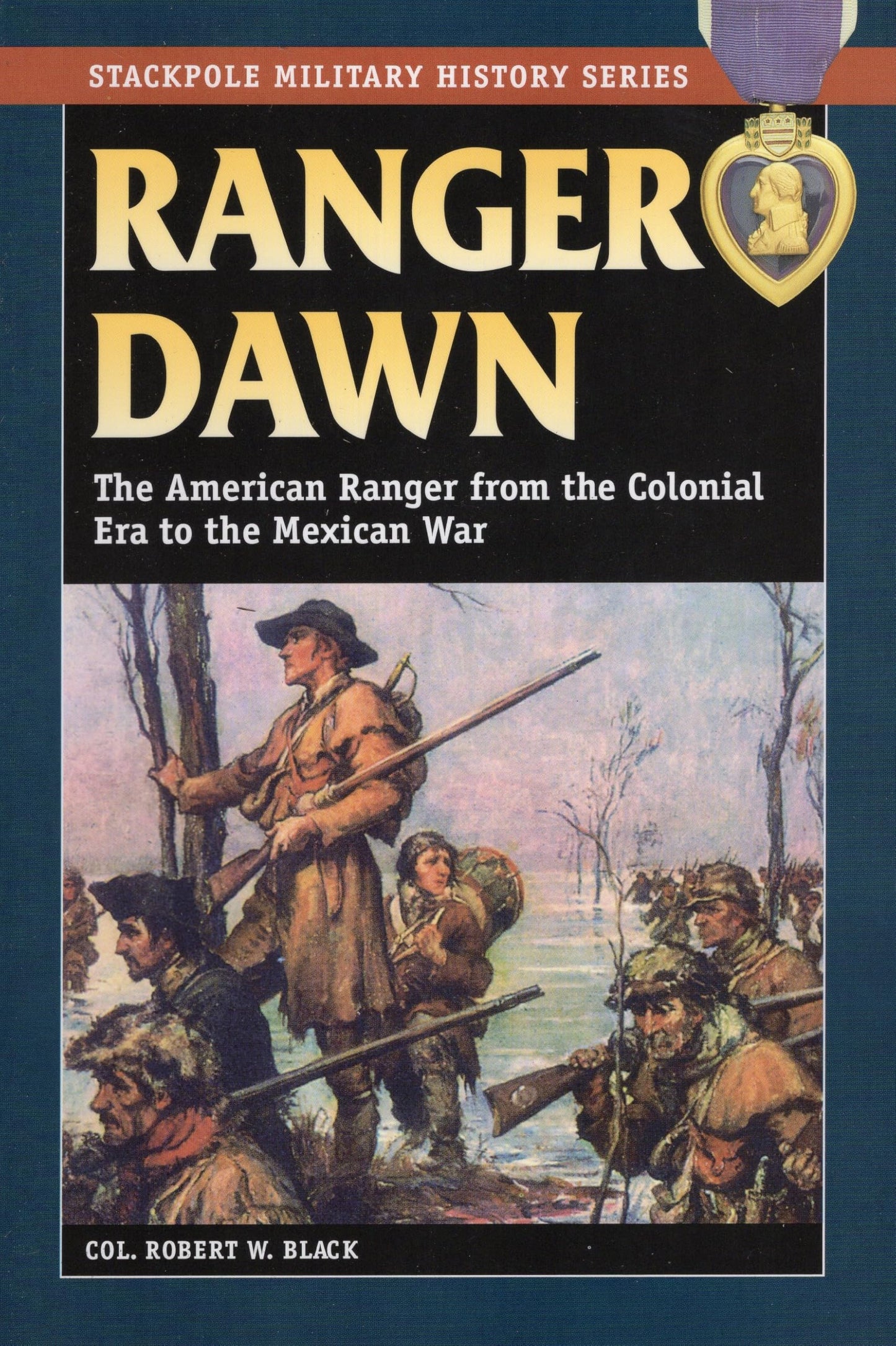 Ranger Dawn: The American Ranger from the Colonial Era to the Mexican War (Stackpole Military History Series) - 4884