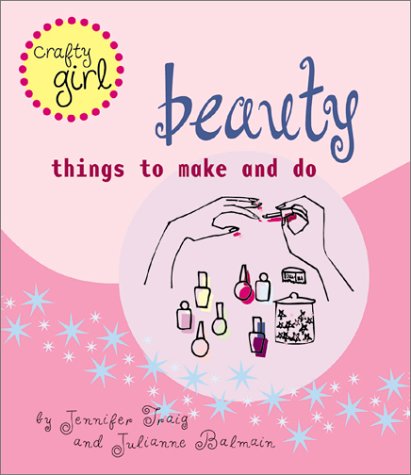 Beauty: Things to Make and Do (Crafty Girl) - 2302