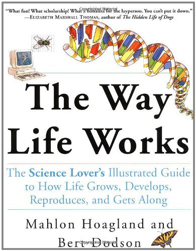 The Way Life Works: The Science Lover's Illustrated Guide to How Life Grows, Develops, Reproduces, and Gets Along