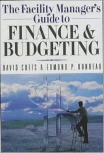 The Facility Manager's Guide to Finance and Budgeting