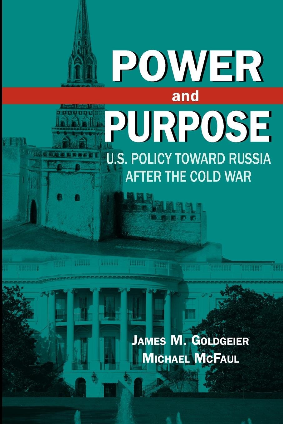 Power and Purpose: U.S. Policy toward Russia After the Cold War