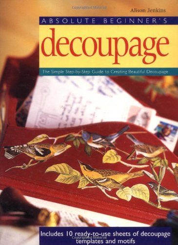 Absolute Beginner's Decoupage: The Simple Step-by-Step Guide - 4535
