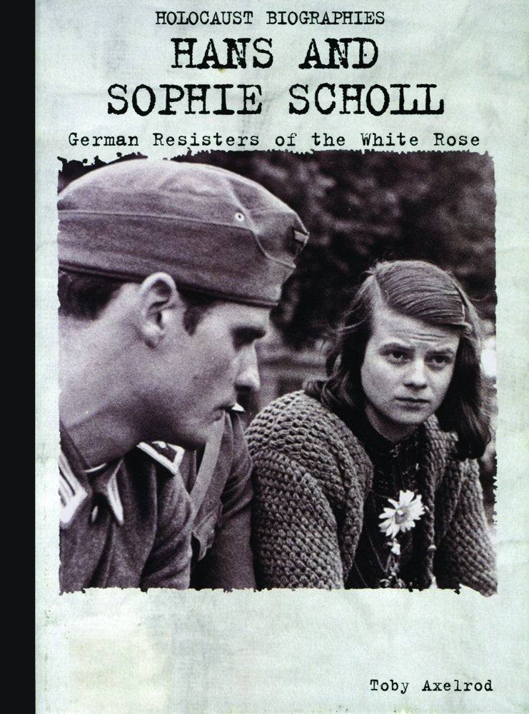 Hans and Sophie Scholl: German Resisters of the White Rose (Holocaust Biographies)