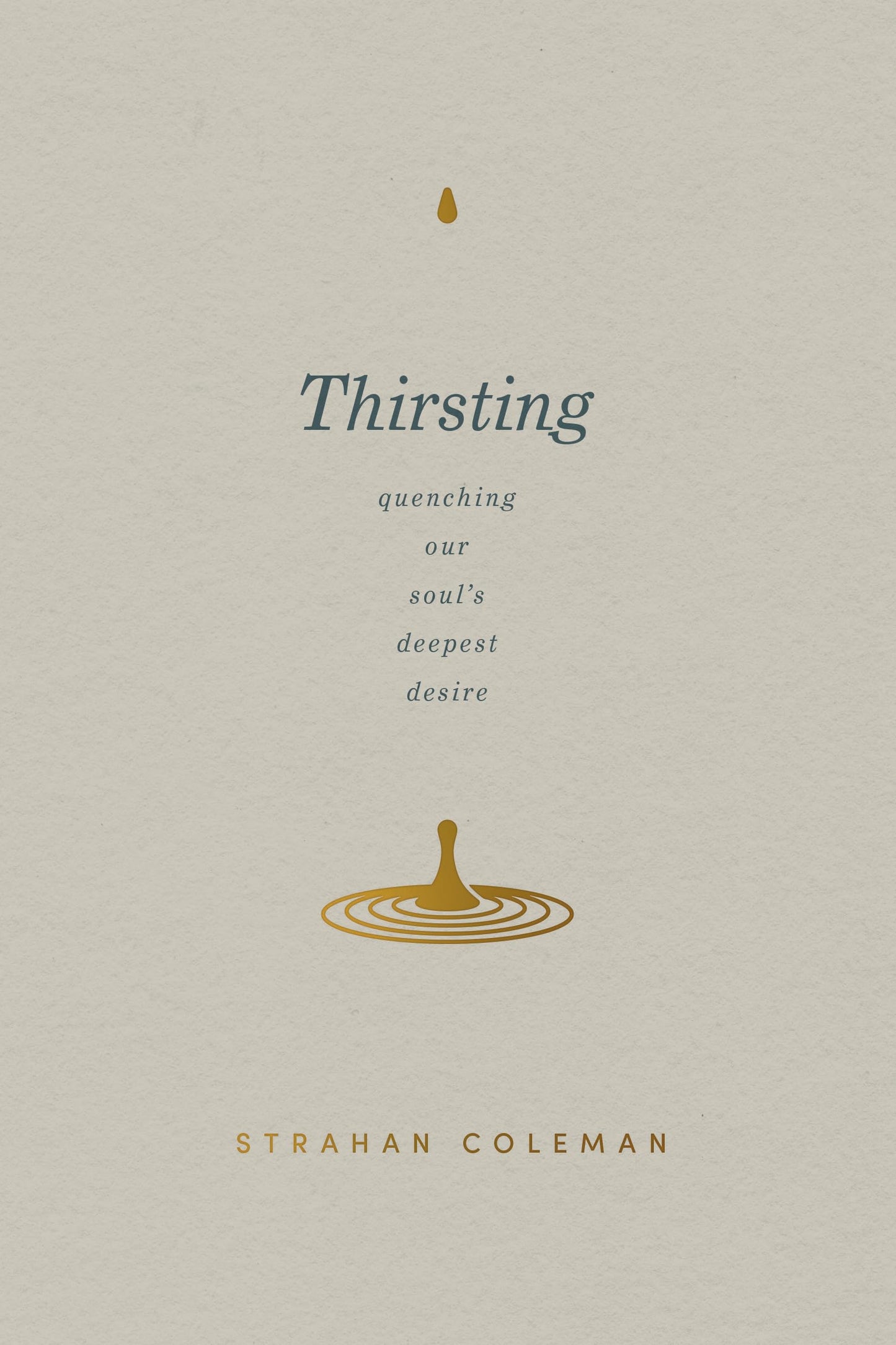 Thirsting: Quenching Our Soul’s Deepest Desire