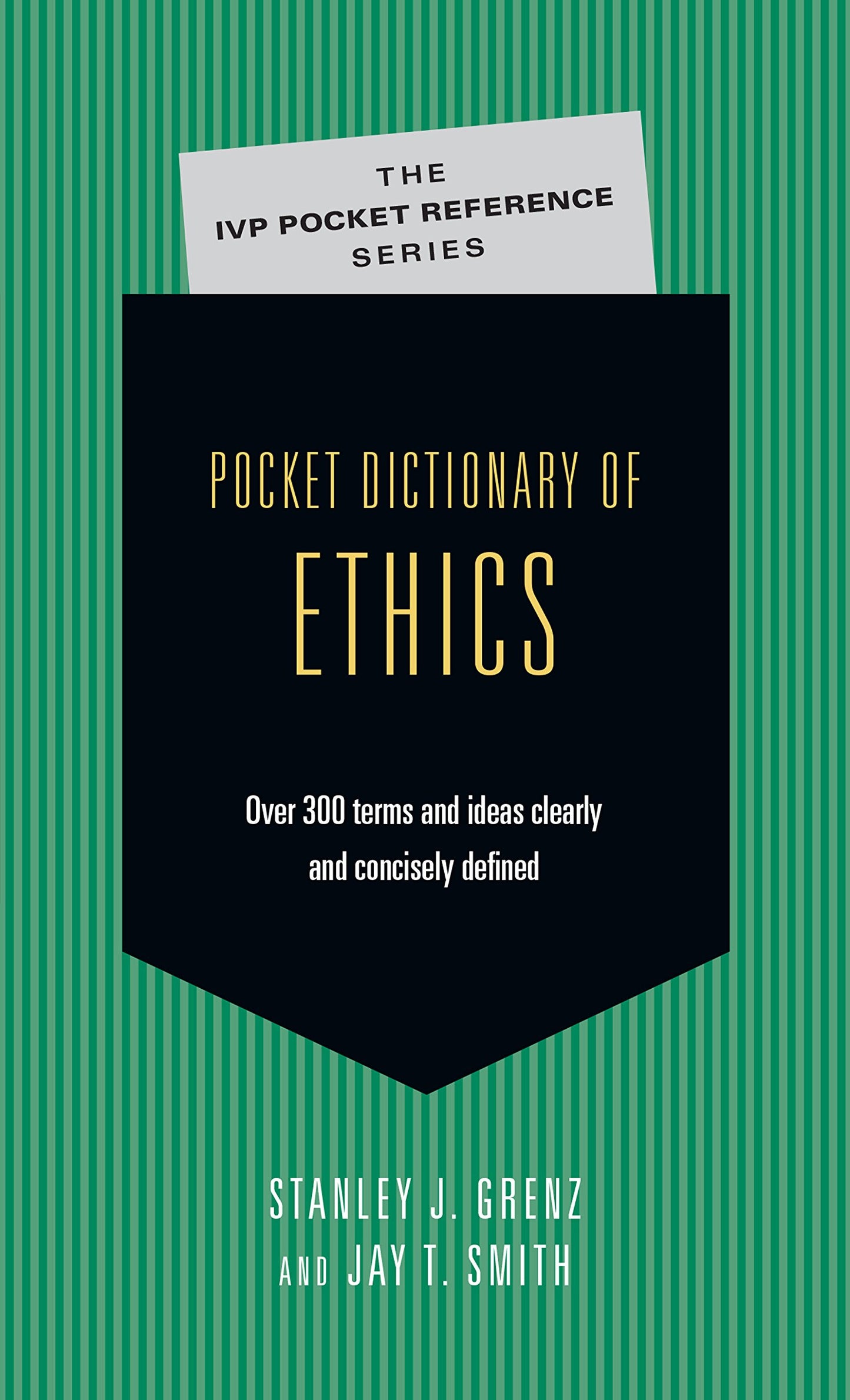 Pocket Dictionary of Ethics: Over 300 Terms Ideas Clearly Concisely Defined (The IVP Pocket Reference Series)