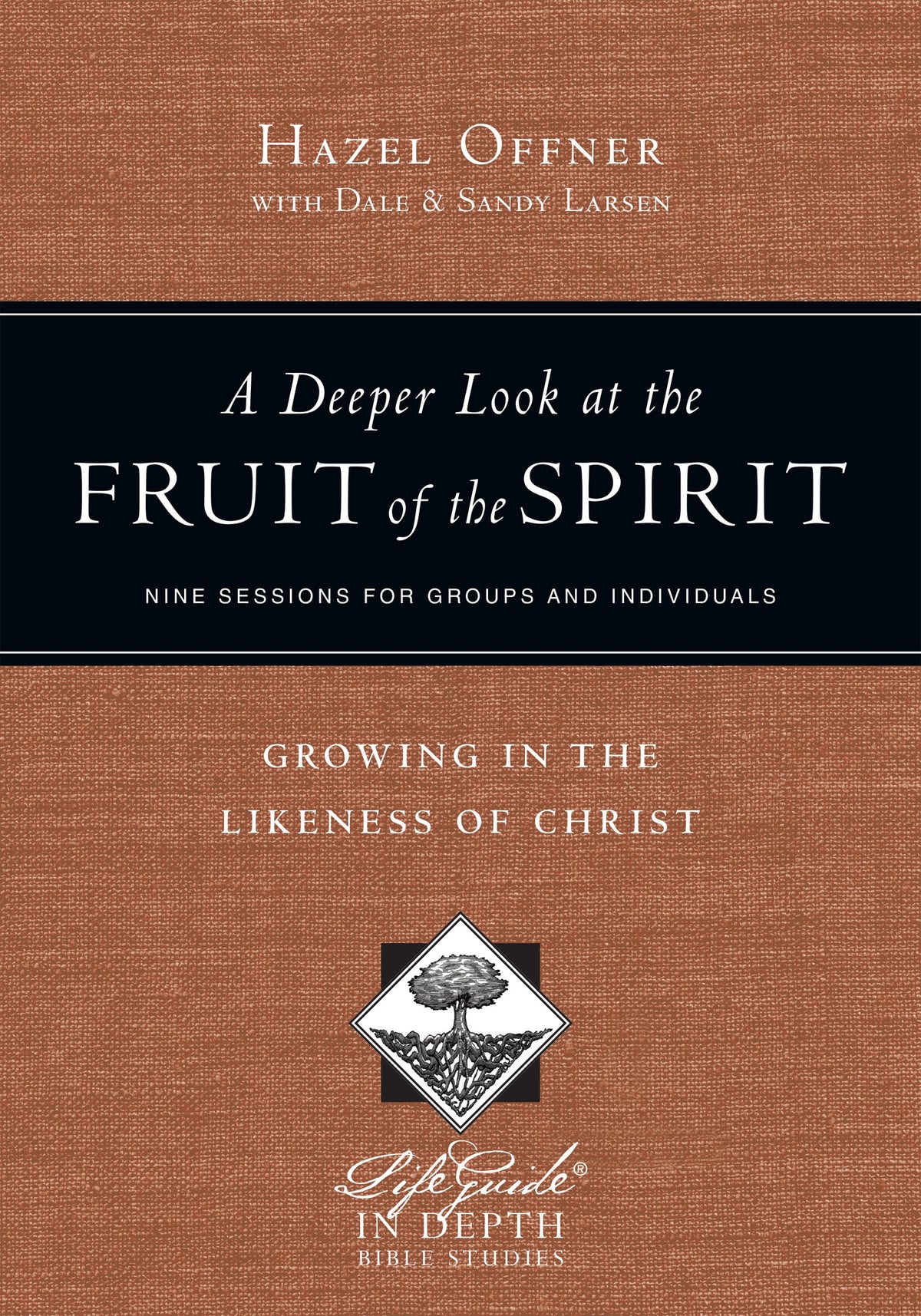 A Deeper Look at the Fruit of the Spirit: Growing in the Likeness of Christ (LifeGuide in Depth Series)