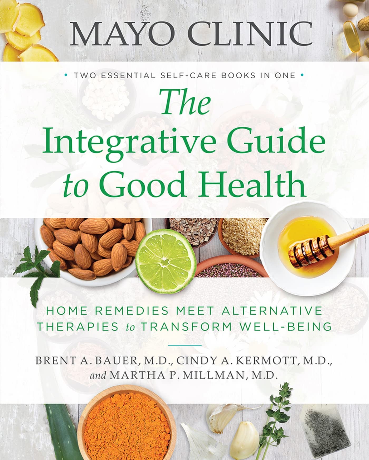Mayo Clinic The Integrative Guide to Good Health: Home Remedies Meet Alternative Therapies to Transform Well-Being