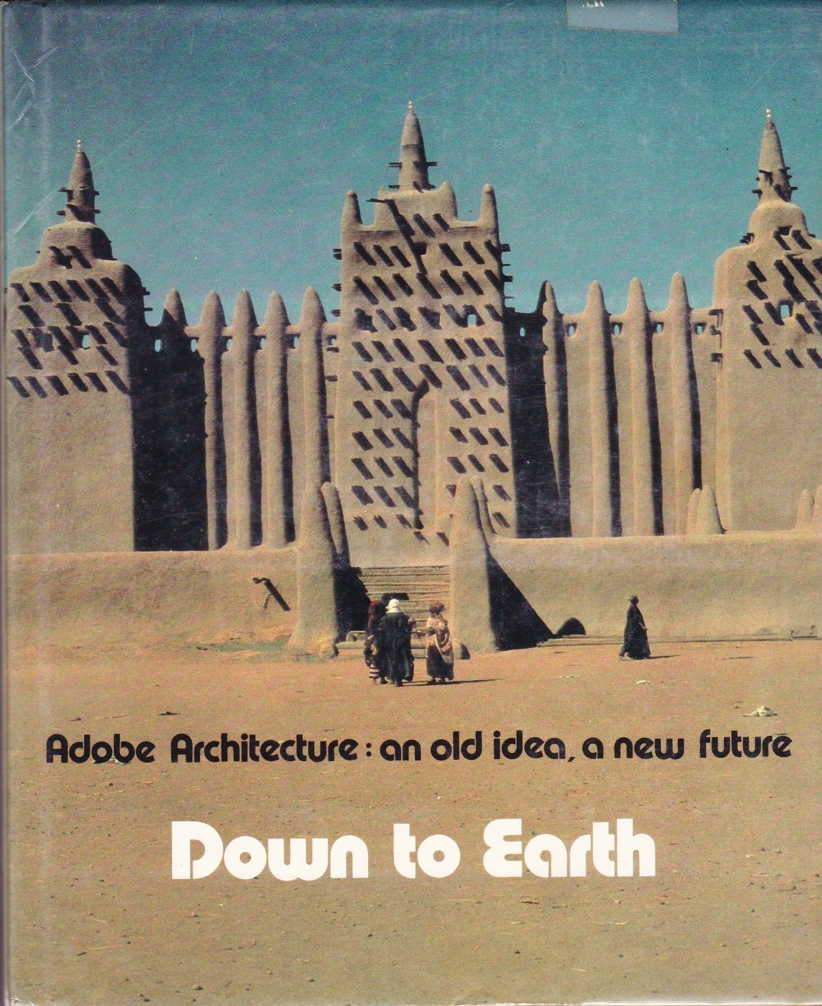 Down to earth: Adobe architecture, an old idea, a new future : based on an exhibition at the Centre Georges Pompidou