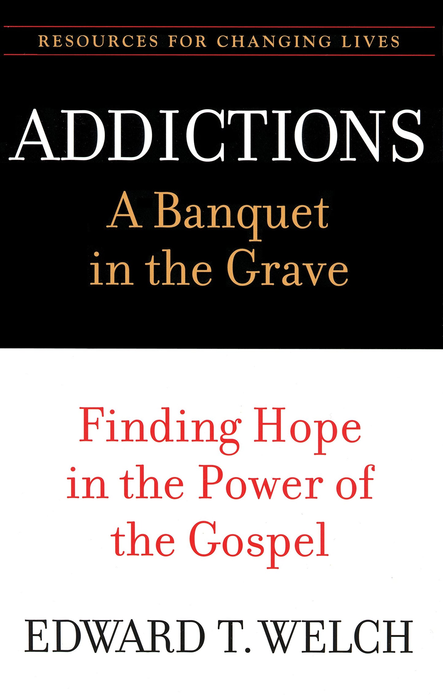 Addictions: A Banquet in the Grave: Finding Hope in the Power of the Gospel