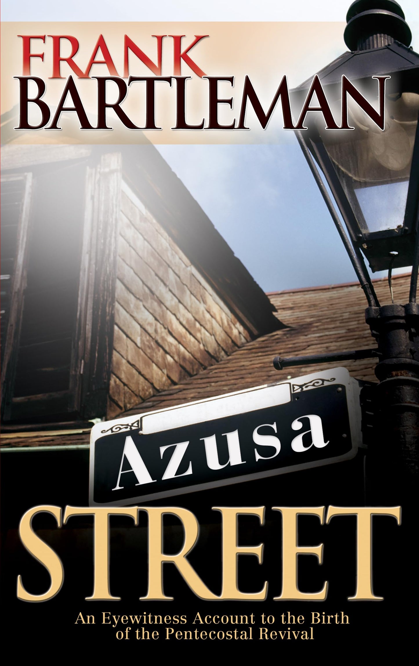 Azusa Street: An Eyewitness Account to the Birth of the Pentecostal Revival - 5187