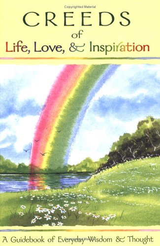 Creeds of Life, Love, & Inspiration: A Guidebook of Everyday Wisdom & Thought