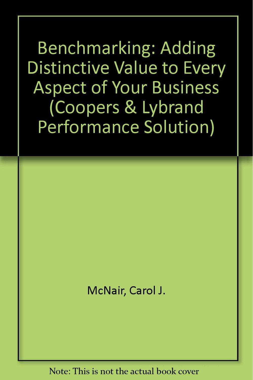 Benchmarking: A Tool for Continuous Improvement (The Coopers & Lybrand Performance Solutions Series)