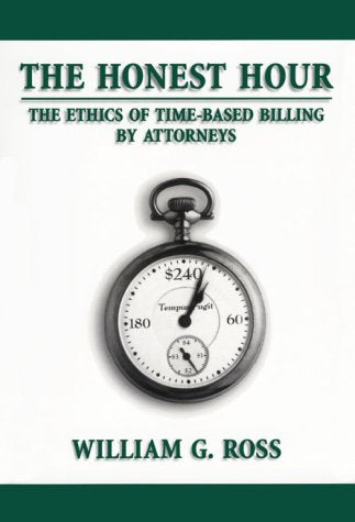 The Honest Hour: The Ethics of Time-Based Billing By Attorneys