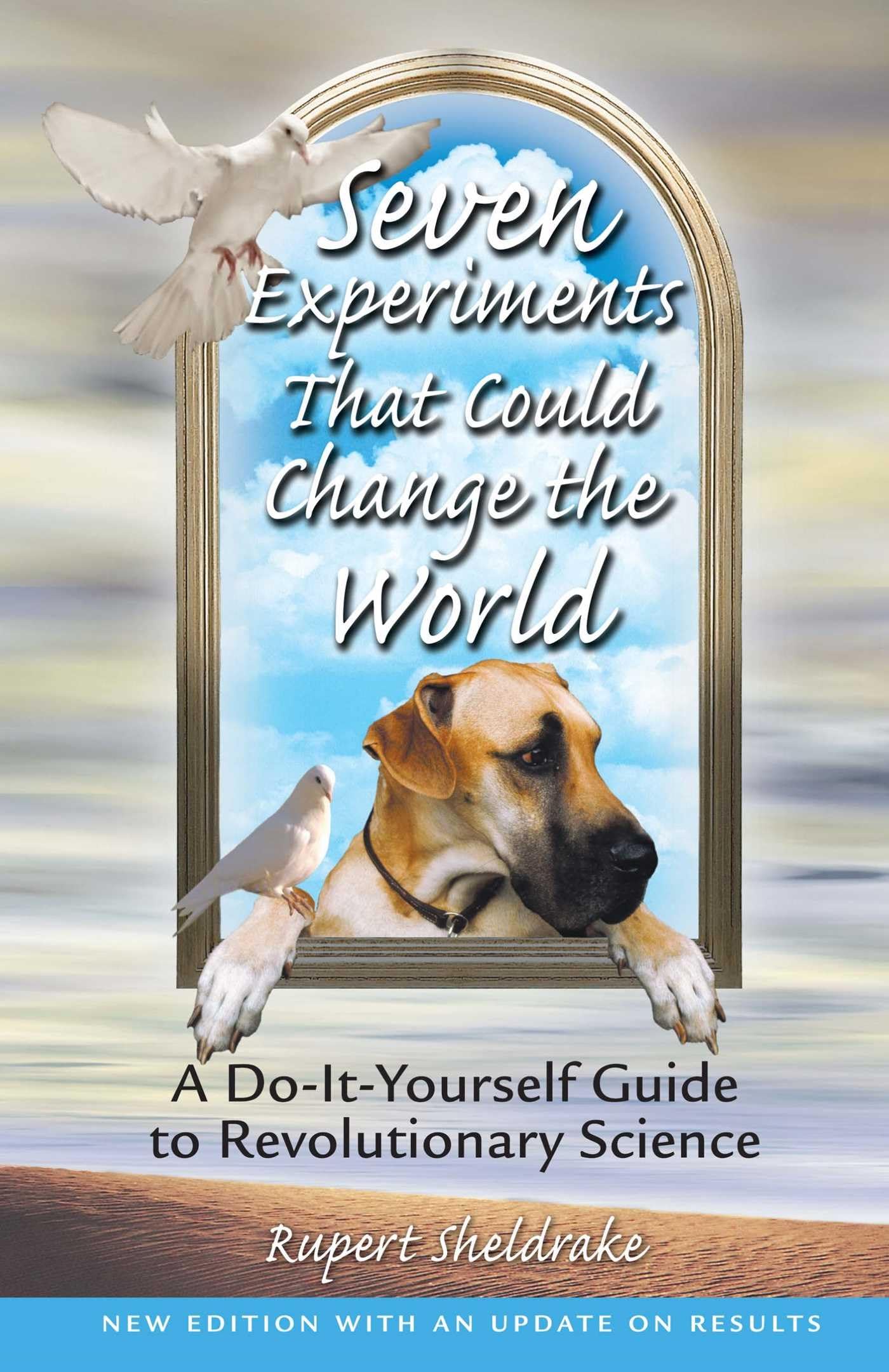 Seven Experiments That Could Change the World: A Do-It-Yourself Guide to Revolutionary Science (2nd Edition with Update on Results)